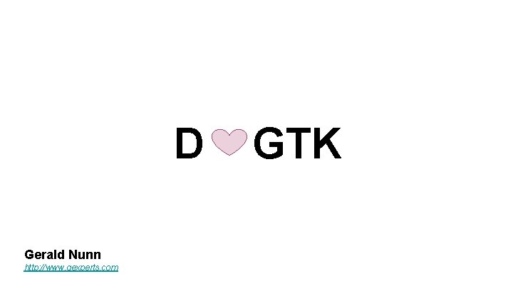 D Gerald Nunn http: //www. gexperts. com GTK 
