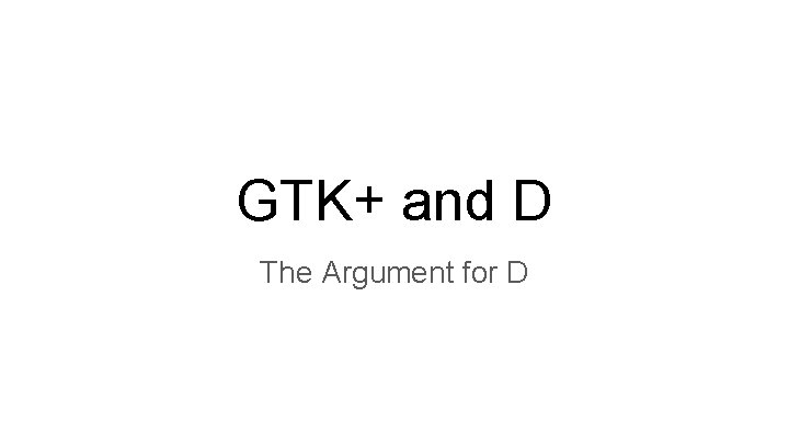GTK+ and D The Argument for D 