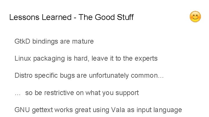 Lessons Learned - The Good Stuff Gtk. D bindings are mature Linux packaging is