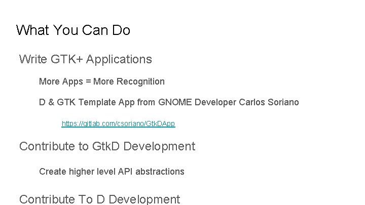 What You Can Do Write GTK+ Applications More Apps = More Recognition D &