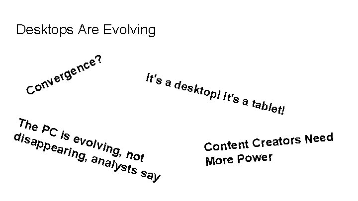 Desktops Are Evolving r e v n o C ? e c gen It's