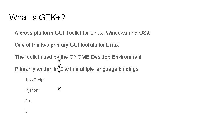 What is GTK+? A cross-platform GUI Toolkit for Linux, Windows and OSX One of