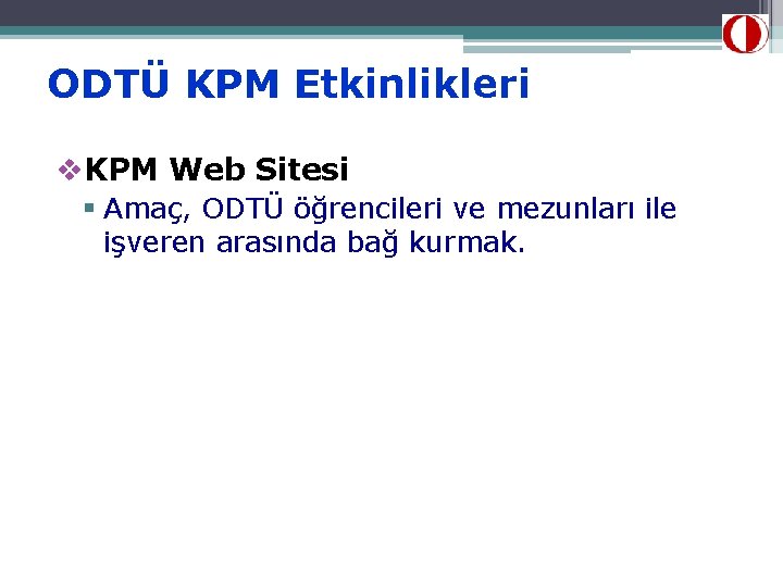 ODTÜ KPM Etkinlikleri v. KPM Web Sitesi § Amaç, ODTÜ öğrencileri ve mezunları ile