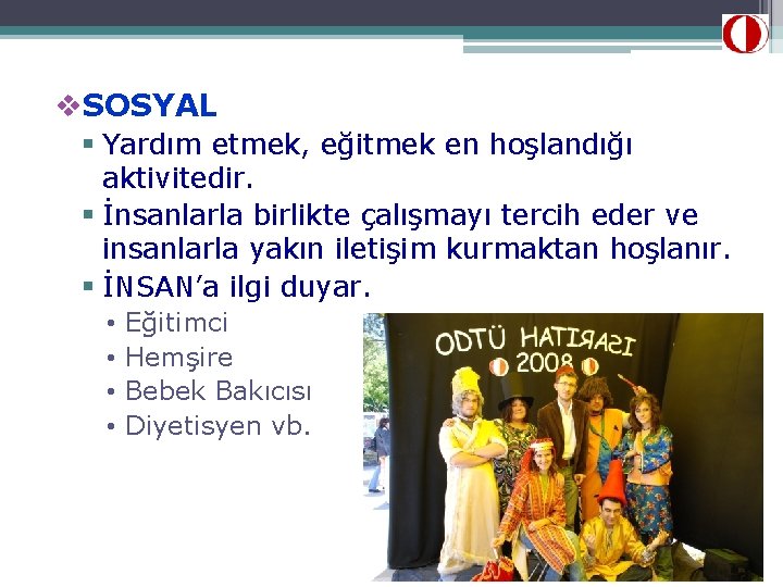 v. SOSYAL § Yardım etmek, eğitmek en hoşlandığı aktivitedir. § İnsanlarla birlikte çalışmayı tercih