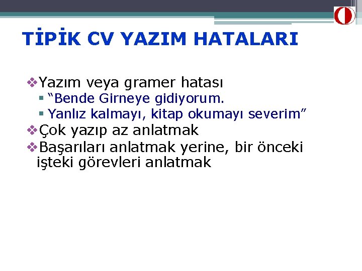 TİPİK CV YAZIM HATALARI v. Yazım veya gramer hatası § “Bende Girneye gidiyorum. §