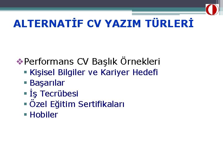 ALTERNATİF CV YAZIM TÜRLERİ v. Performans CV Başlık Örnekleri § Kişisel Bilgiler ve Kariyer