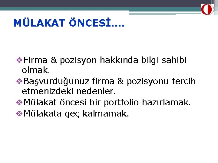 MÜLAKAT ÖNCESİ. . v. Firma & pozisyon hakkında bilgi sahibi olmak. v. Başvurduğunuz firma