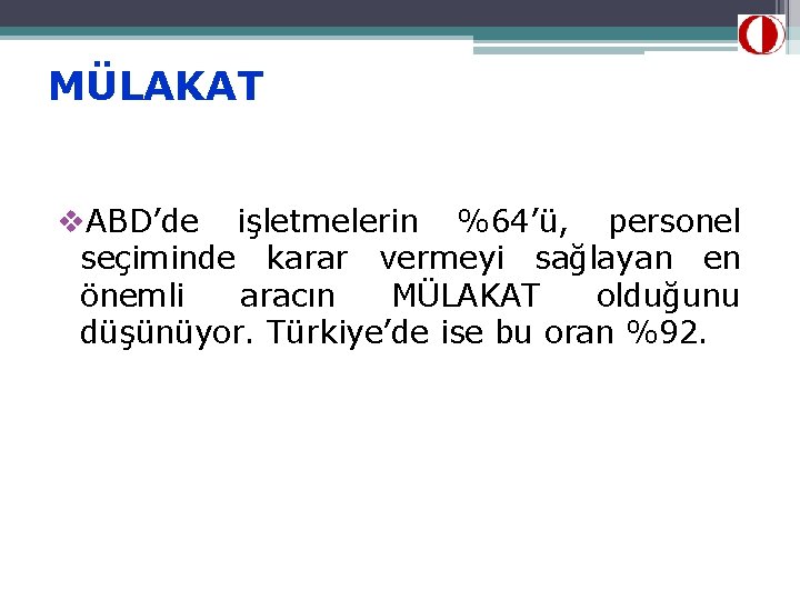 MÜLAKAT v. ABD’de işletmelerin %64’ü, personel seçiminde karar vermeyi sağlayan en önemli aracın MÜLAKAT