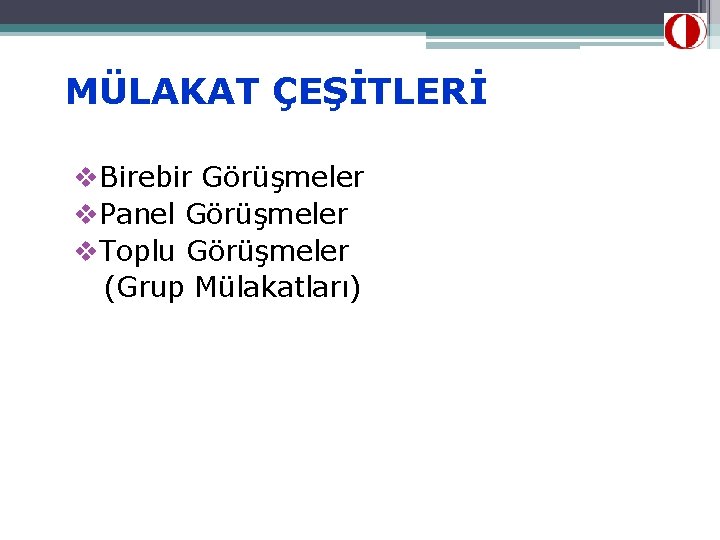 MÜLAKAT ÇEŞİTLERİ v. Birebir Görüşmeler v. Panel Görüşmeler v. Toplu Görüşmeler (Grup Mülakatları) 