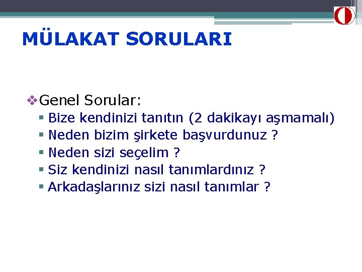 MÜLAKAT SORULARI v. Genel Sorular: § Bize kendinizi tanıtın (2 dakikayı aşmamalı) § Neden