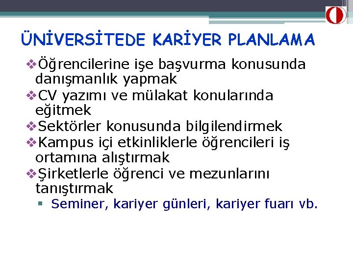 ÜNİVERSİTEDE KARİYER PLANLAMA vÖğrencilerine işe başvurma konusunda danışmanlık yapmak v. CV yazımı ve mülakat