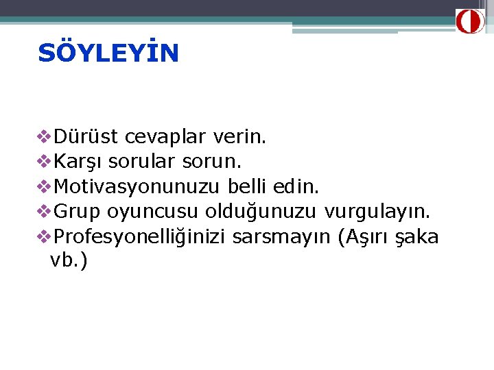 SÖYLEYİN v. Dürüst cevaplar verin. v. Karşı sorular sorun. v. Motivasyonunuzu belli edin. v.