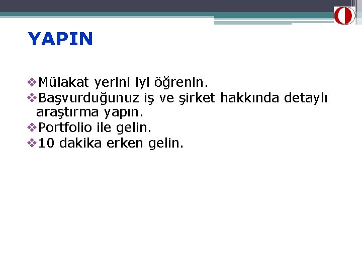 YAPIN v. Mülakat yerini iyi öğrenin. v. Başvurduğunuz iş ve şirket hakkında detaylı araştırma