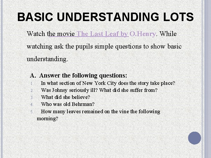 BASIC UNDERSTANDING LOTS Watch the movie The Last Leaf by O. Henry. While watching BASIC UNDERSTANDING LOTS Watch the movie The Last Leaf by O. Henry. While watching