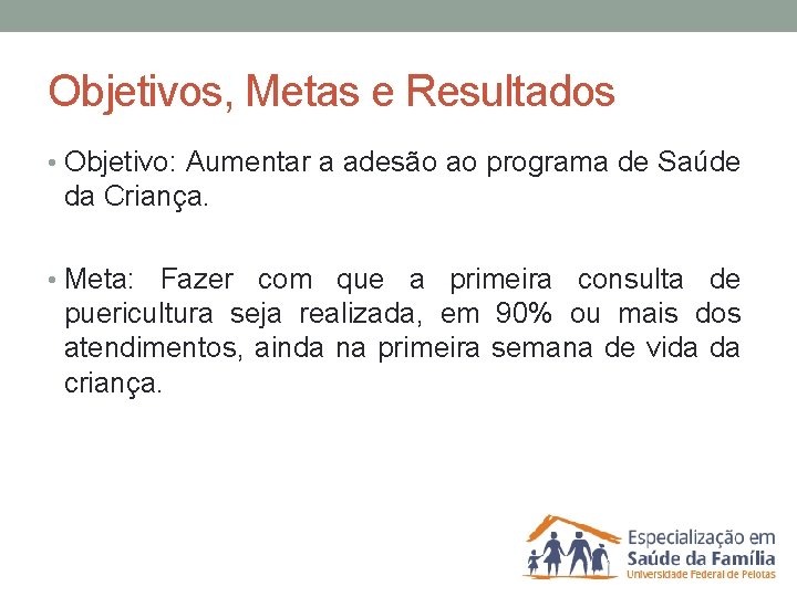 Objetivos, Metas e Resultados • Objetivo: Aumentar a adesão ao programa de Saúde da