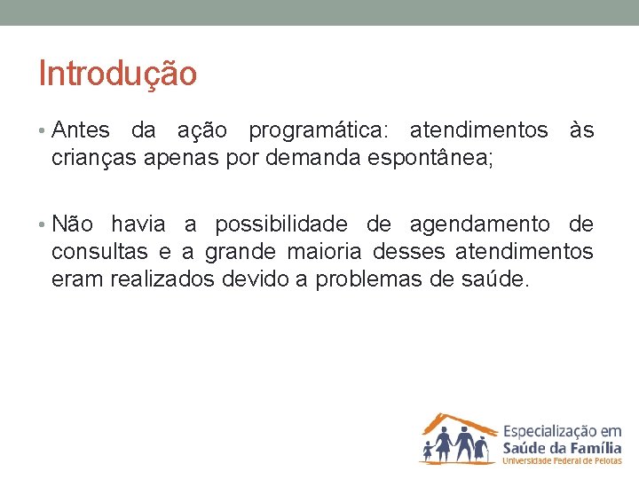 Introdução • Antes da ação programática: atendimentos às crianças apenas por demanda espontânea; •