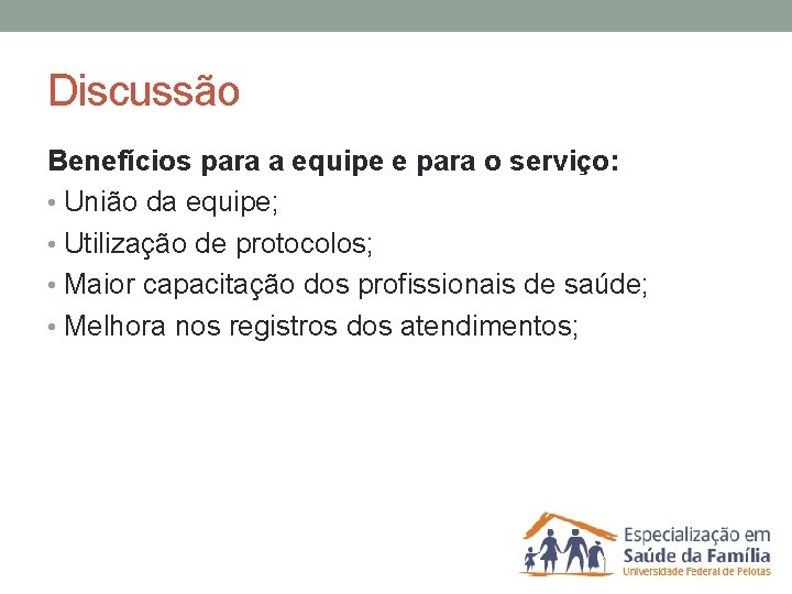 Discussão Benefícios para a equipe e para o serviço: • União da equipe; •