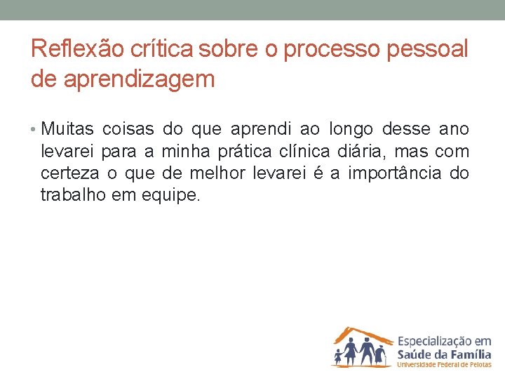 Reflexão crítica sobre o processo pessoal de aprendizagem • Muitas coisas do que aprendi