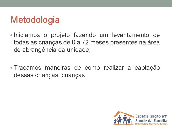 Metodologia • Iniciamos o projeto fazendo um levantamento de todas as crianças de 0