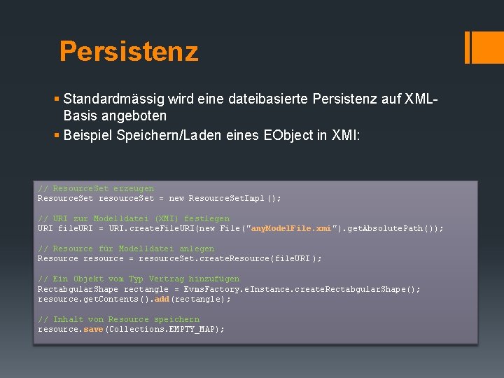 Persistenz § Standardmässig wird eine dateibasierte Persistenz auf XMLBasis angeboten § Beispiel Speichern/Laden eines Persistenz § Standardmässig wird eine dateibasierte Persistenz auf XMLBasis angeboten § Beispiel Speichern/Laden eines