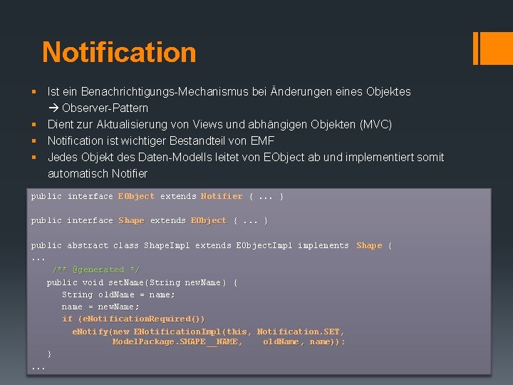 Notification § Ist ein Benachrichtigungs-Mechanismus bei Änderungen eines Objektes Observer-Pattern § Dient zur Aktualisierung Notification § Ist ein Benachrichtigungs-Mechanismus bei Änderungen eines Objektes Observer-Pattern § Dient zur Aktualisierung