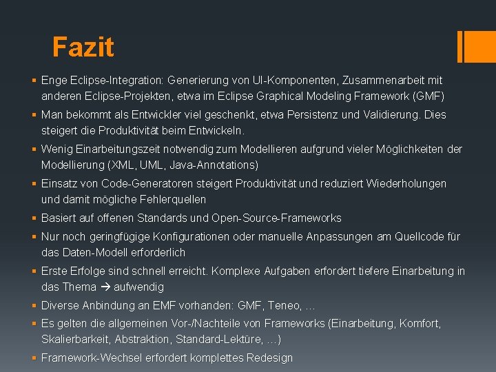 Fazit § Enge Eclipse-Integration: Generierung von UI-Komponenten, Zusammenarbeit mit anderen Eclipse-Projekten, etwa im Eclipse Fazit § Enge Eclipse-Integration: Generierung von UI-Komponenten, Zusammenarbeit mit anderen Eclipse-Projekten, etwa im Eclipse