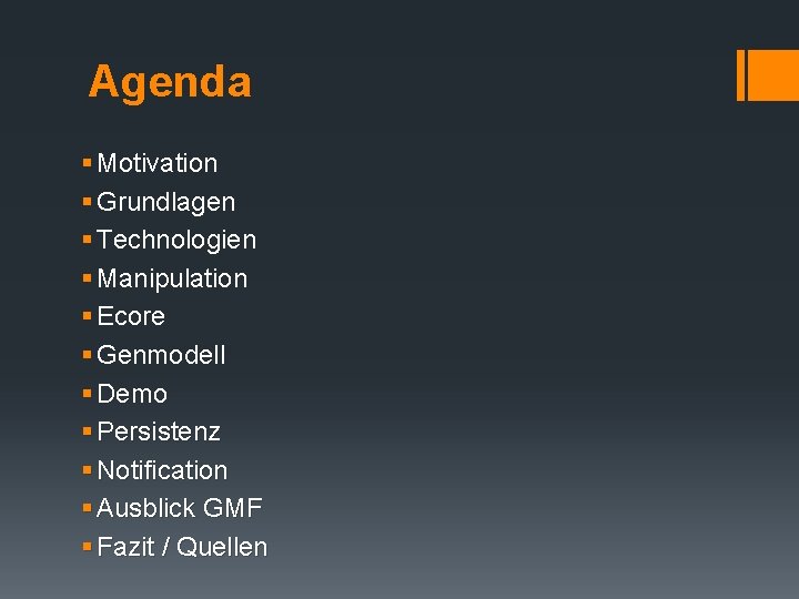 Agenda § Motivation § Grundlagen § Technologien § Manipulation § Ecore § Genmodell § Agenda § Motivation § Grundlagen § Technologien § Manipulation § Ecore § Genmodell §