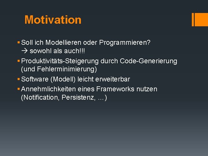 Motivation § Soll ich Modellieren oder Programmieren? sowohl als auch!!! § Produktivitäts-Steigerung durch Code-Generierung Motivation § Soll ich Modellieren oder Programmieren? sowohl als auch!!! § Produktivitäts-Steigerung durch Code-Generierung