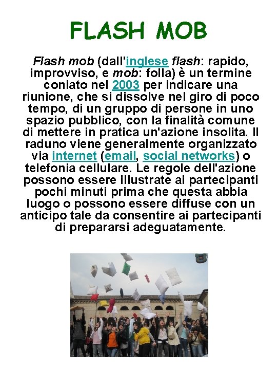 FLASH MOB Flash mob (dall'inglese flash: rapido, improvviso, e mob: folla) è un termine