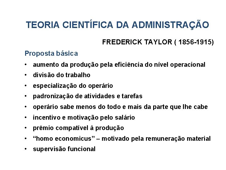 TEORIA CIENTÍFICA DA ADMINISTRAÇÃO FREDERICK TAYLOR ( 1856 -1915) Proposta básica • aumento da