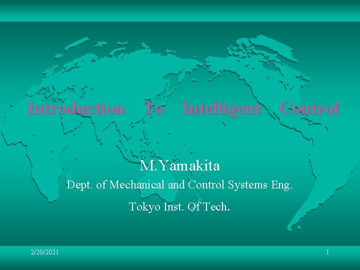 Introduction　To　Intelligent　Control M. Yamakita Dept. of Mechanical and Control Systems Eng. Tokyo Inst. Of Tech.
