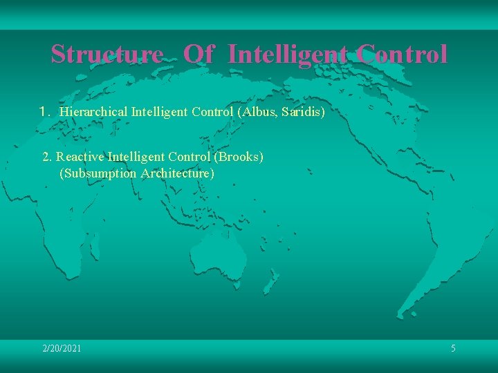 Structure　Of Intelligent Control １． Hierarchical Intelligent Control (Albus, Saridis) 2. Reactive Intelligent Control (Brooks)