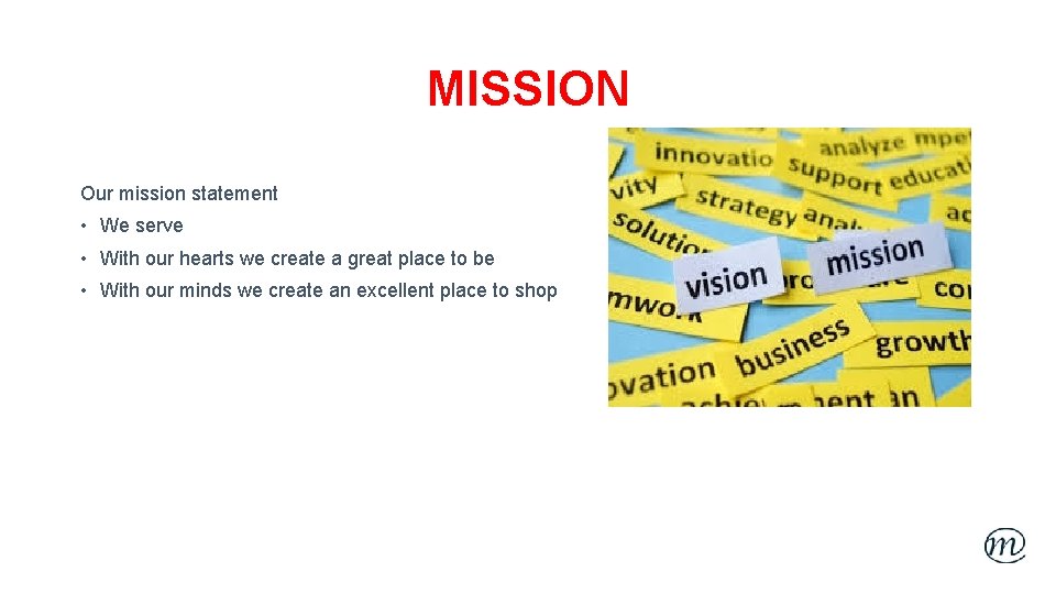 MISSION Our mission statement • We serve • With our hearts we create a