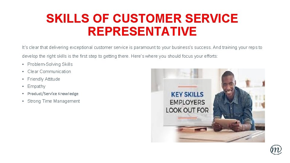 SKILLS OF CUSTOMER SERVICE REPRESENTATIVE It’s clear that delivering exceptional customer service is paramount
