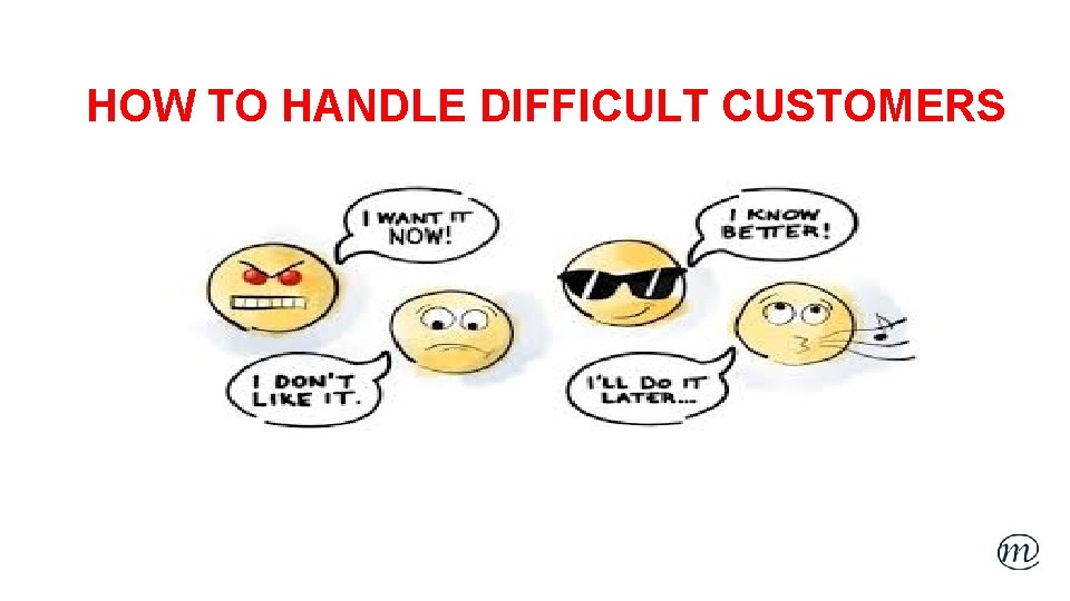 HOW TO HANDLE DIFFICULT CUSTOMERS 