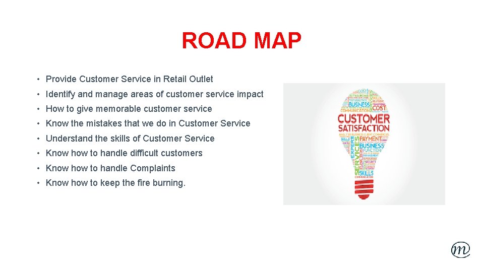 ROAD MAP • Provide Customer Service in Retail Outlet • Identify and manage areas