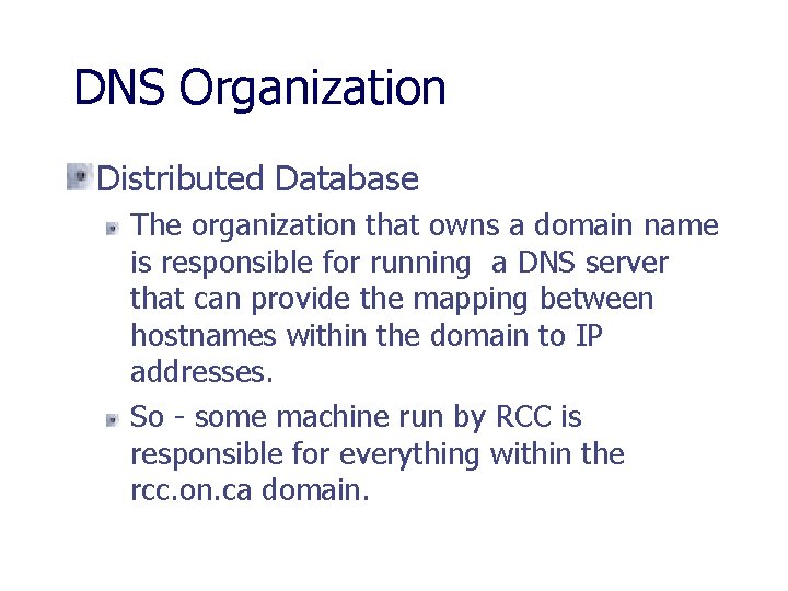 DNS Organization Distributed Database The organization that owns a domain name is responsible for