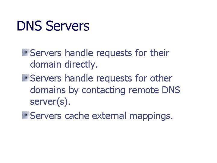 DNS Servers handle requests for their domain directly. Servers handle requests for other domains