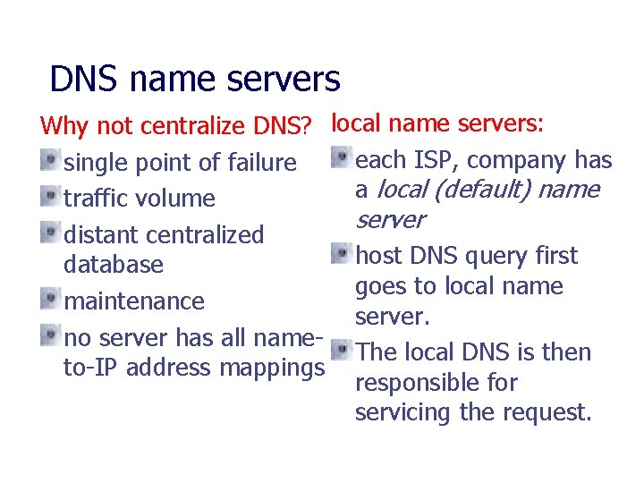 DNS name servers Why not centralize DNS? local name servers: each ISP, company has