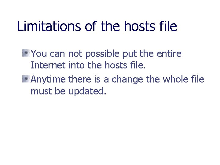 Limitations of the hosts file You can not possible put the entire Internet into