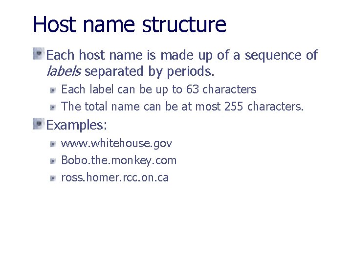 Host name structure Each host name is made up of a sequence of labels
