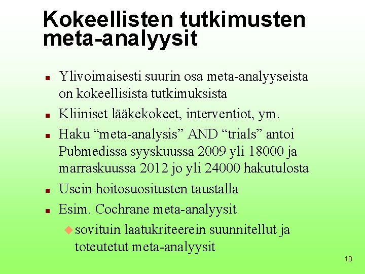 Kokeellisten tutkimusten meta-analyysit n n n Ylivoimaisesti suurin osa meta-analyyseista on kokeellisista tutkimuksista Kliiniset