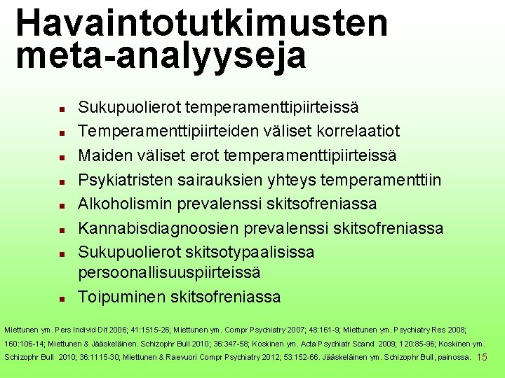 Havaintotutkimusten meta-analyyseja n n n n Sukupuolierot temperamenttipiirteissä Temperamenttipiirteiden väliset korrelaatiot Maiden väliset erot