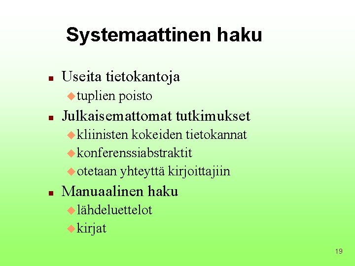 Systemaattinen haku n Useita tietokantoja u tuplien n poisto Julkaisemattomat tutkimukset u kliinisten kokeiden