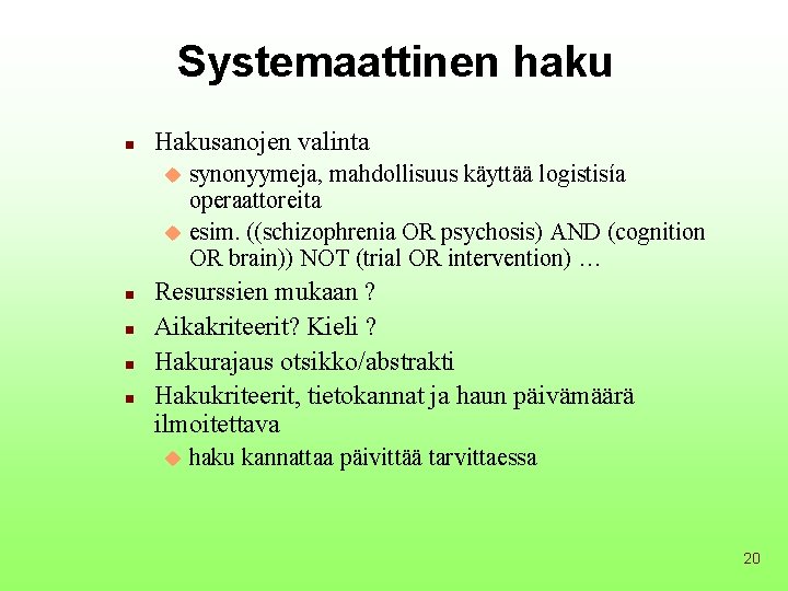 Systemaattinen haku n Hakusanojen valinta synonyymeja, mahdollisuus käyttää logistisía operaattoreita u esim. ((schizophrenia OR