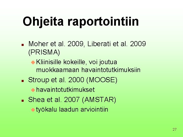 Ohjeita raportointiin n Moher et al. 2009, Liberati et al. 2009 (PRISMA) u Kliinisille