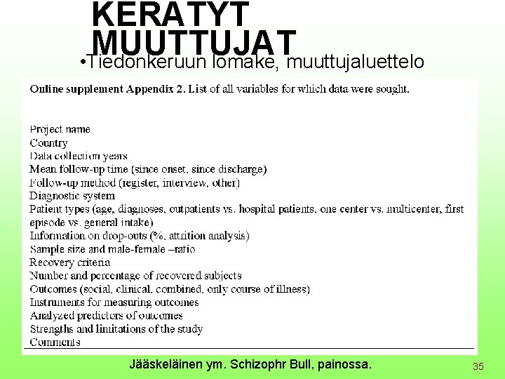 KERÄTYT MUUTTUJAT • Tiedonkeruun lomake, muuttujaluettelo Jääskeläinen ym. Schizophr Bull, painossa. 35 