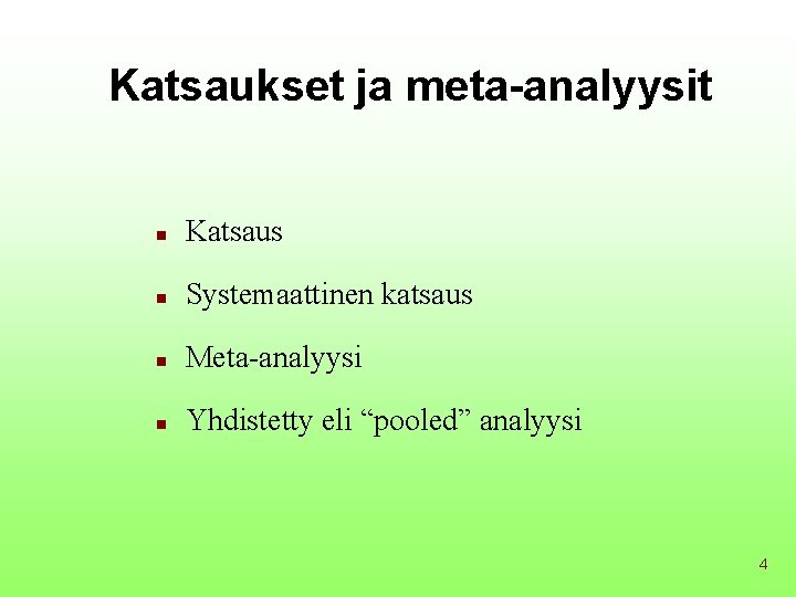 Katsaukset ja meta-analyysit n Katsaus n Systemaattinen katsaus n Meta-analyysi n Yhdistetty eli “pooled”