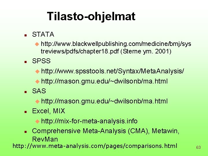 Tilasto-ohjelmat n STATA u n n http: //www. blackwellpublishing. com/medicine/bmj/sys treviews/pdfs/chapter 18. pdf (Sterne