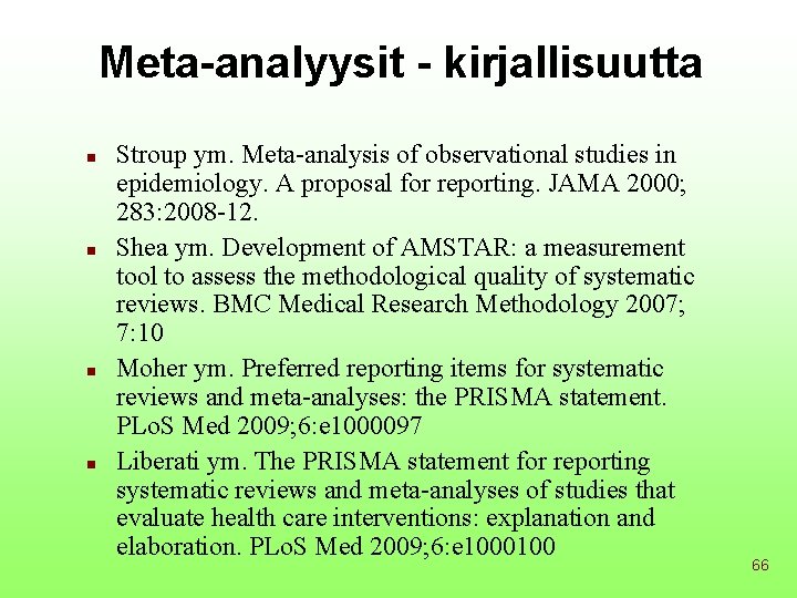 Meta-analyysit - kirjallisuutta n n Stroup ym. Meta-analysis of observational studies in epidemiology. A